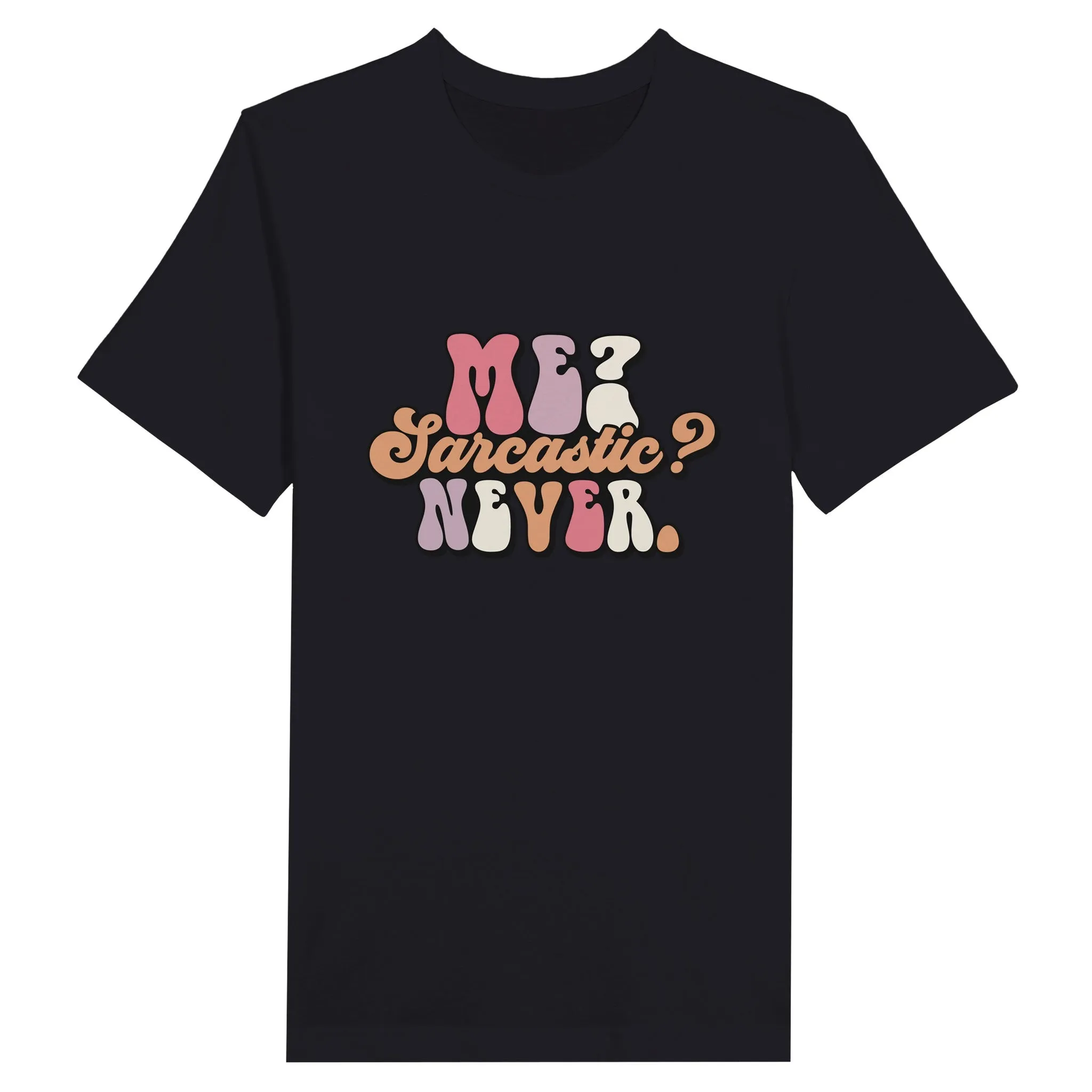 Sarkasme T-Shirt - Me Sarcastic? Never - Premium Unisex T-shirt