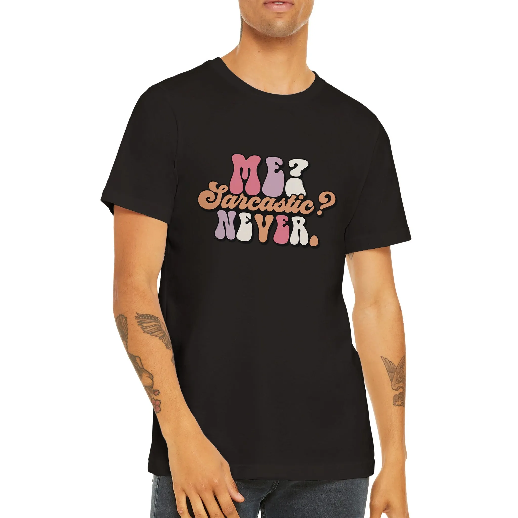 Sarkasme T-Shirt - Me Sarcastic? Never - Premium Unisex T-shirt