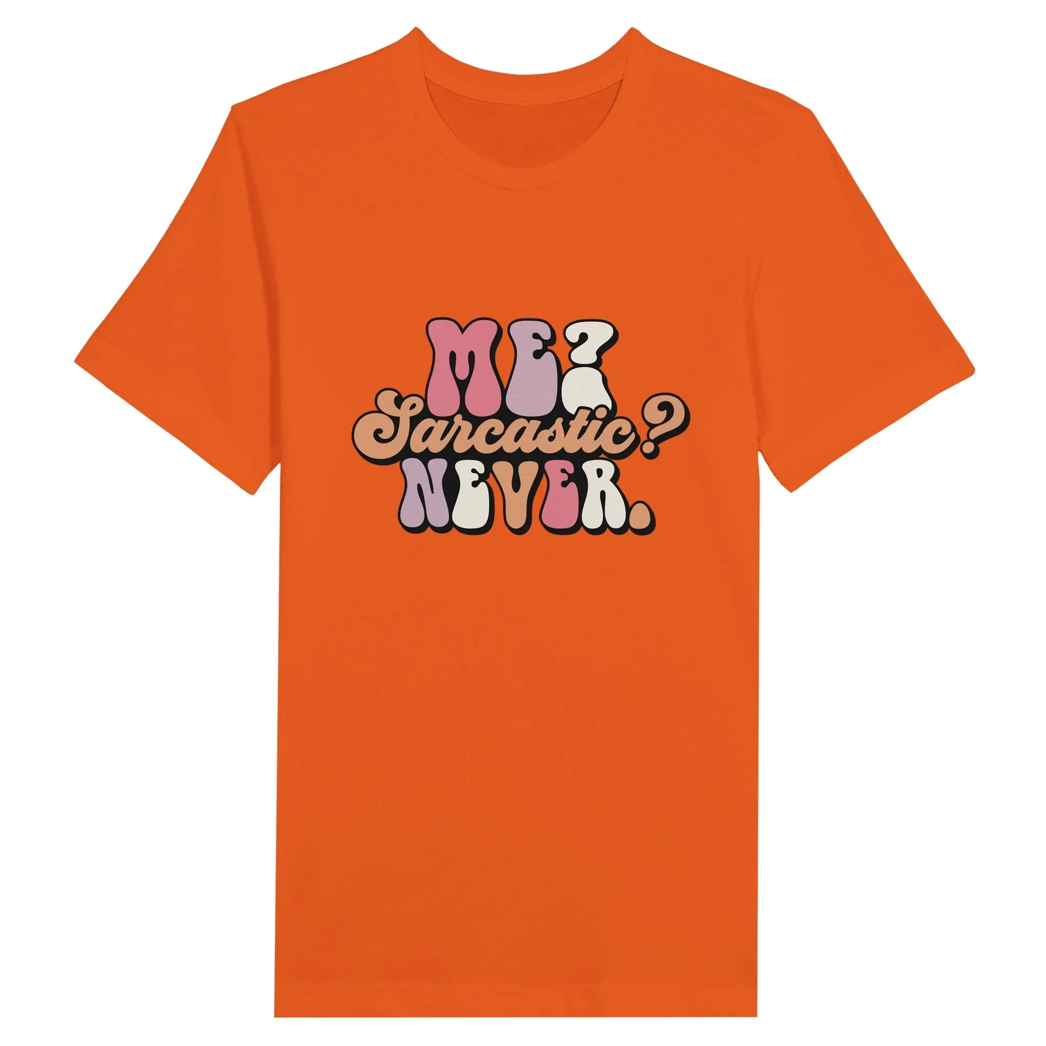 Sarkasme T-Shirt - Me Sarcastic? Never - Premium Unisex T-shirt