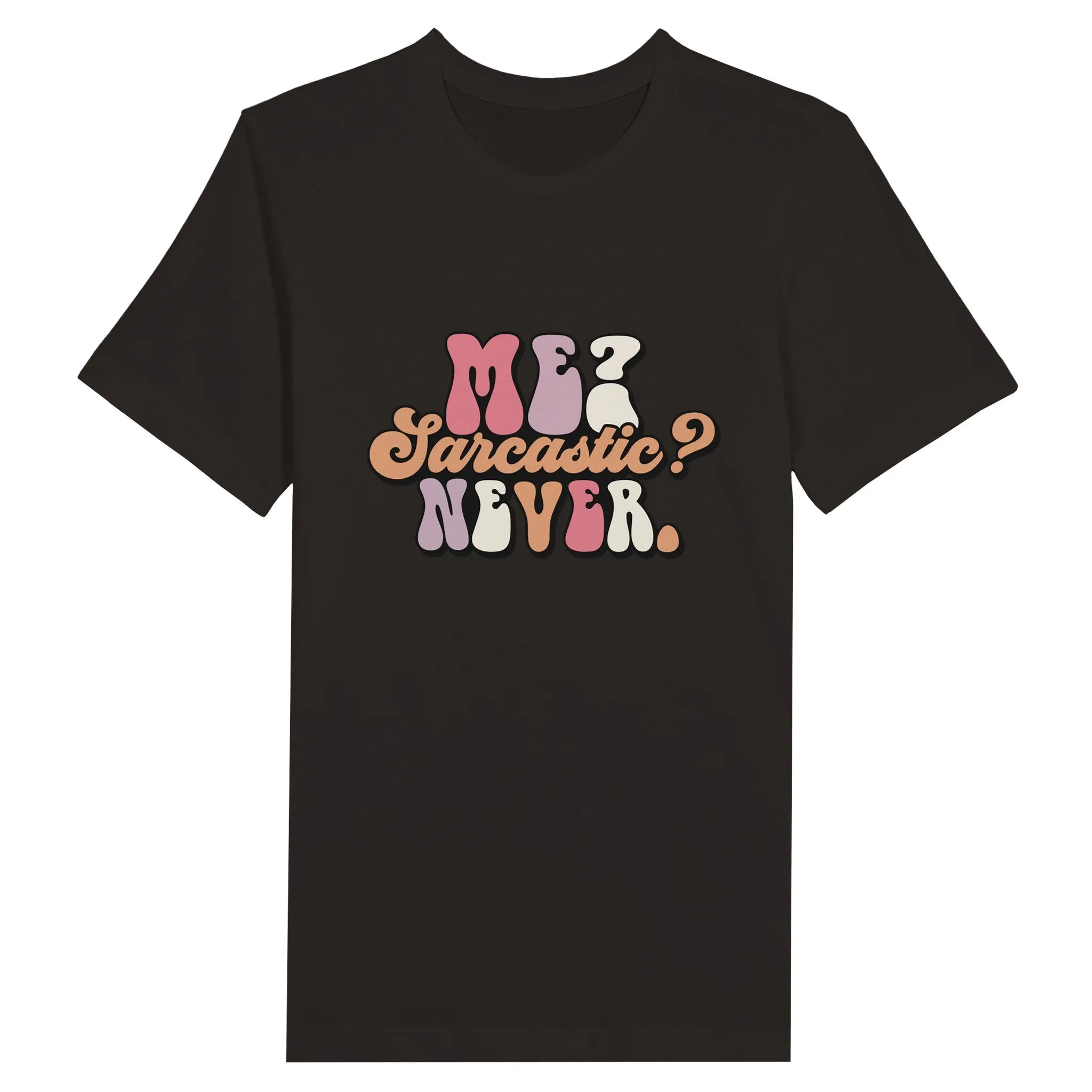 Sarkasme T-Shirt - Me Sarcastic? Never - Premium Unisex T-shirt