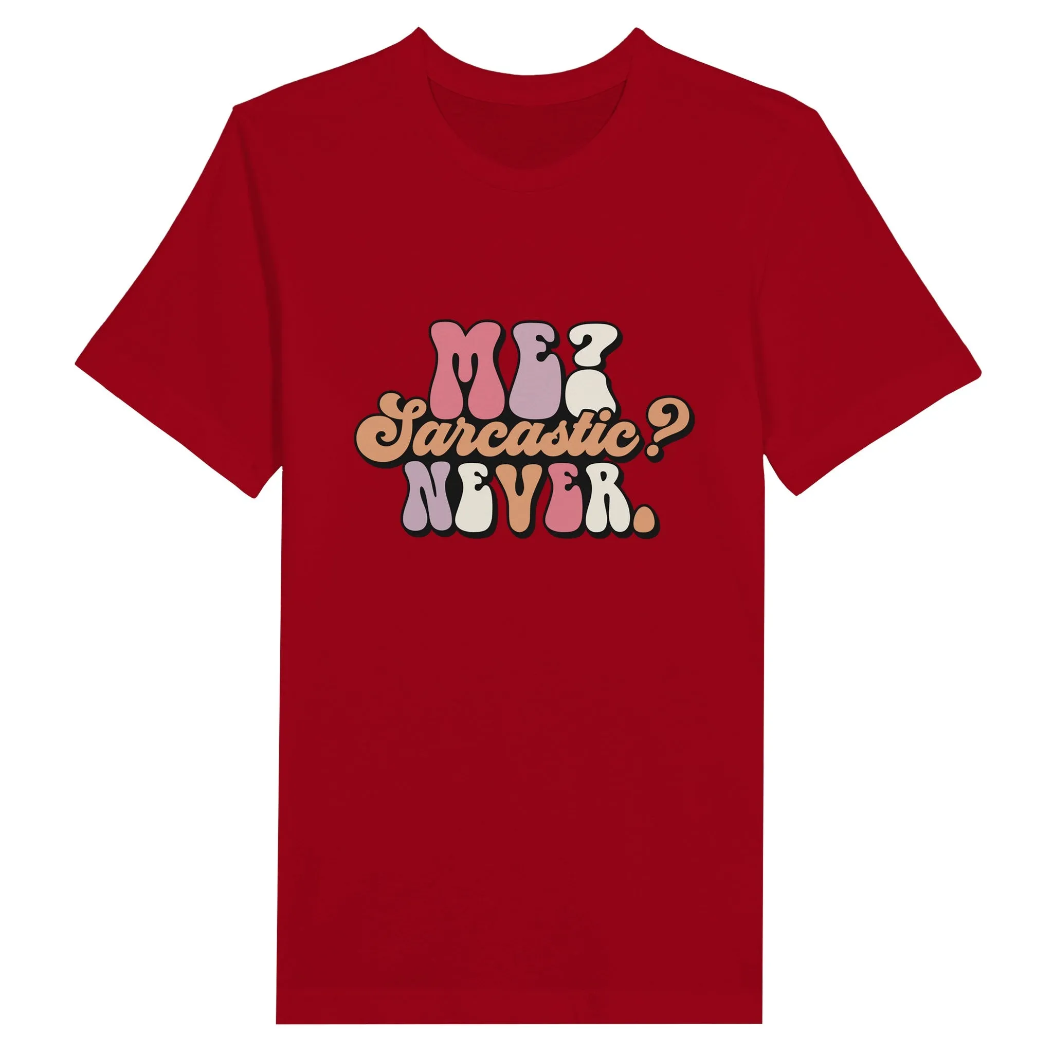 Sarkasme T-Shirt - Me Sarcastic? Never - Premium Unisex T-shirt