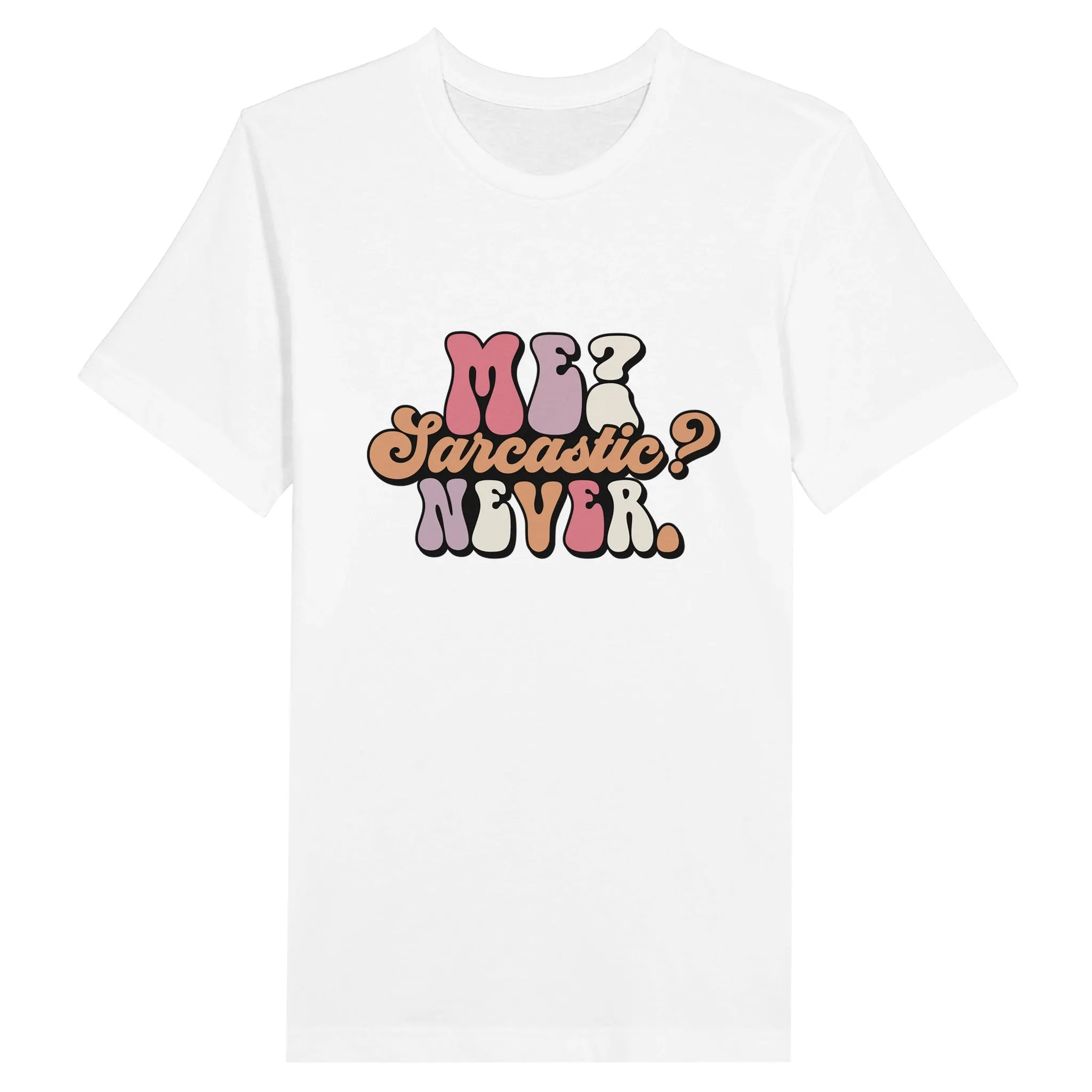 Sarkasme T-Shirt - Me Sarcastic? Never - Premium Unisex T-shirt