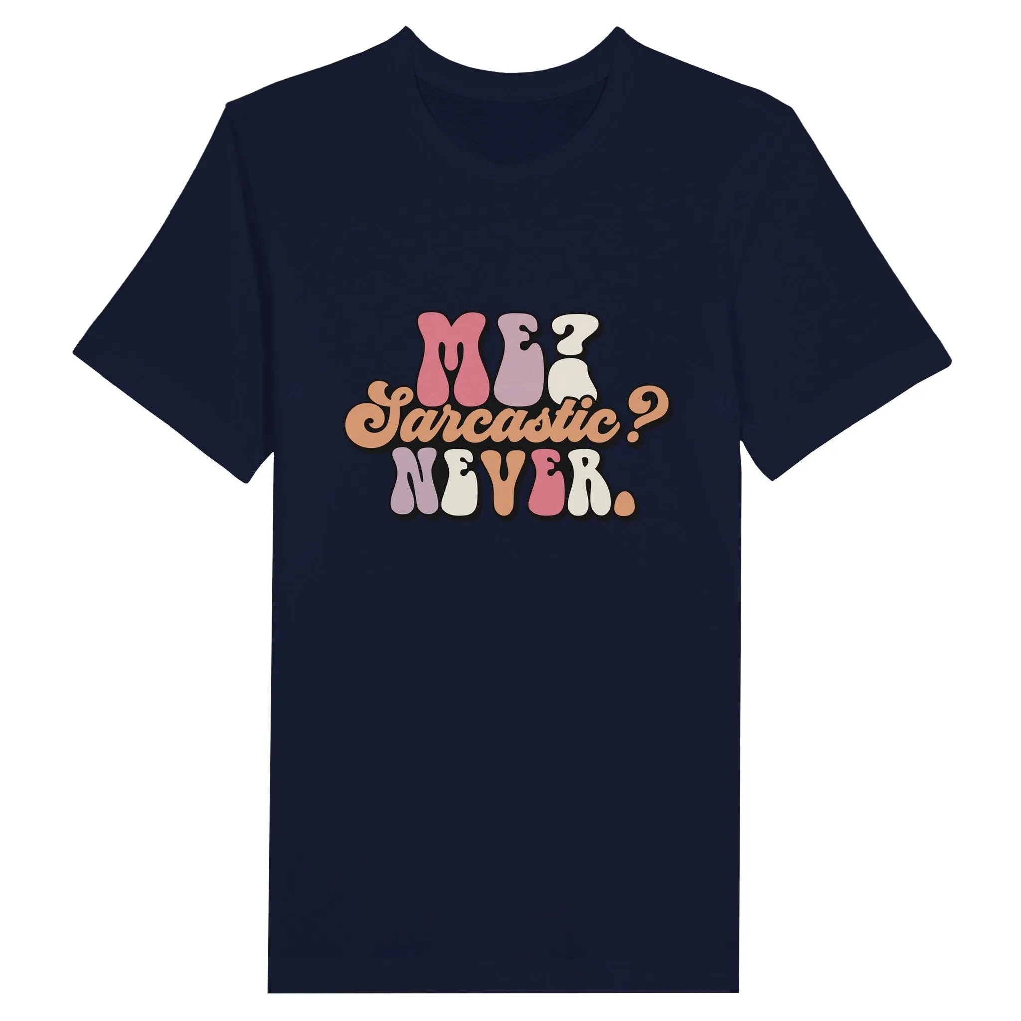 Sarkasme T-Shirt - Me Sarcastic? Never - Premium Unisex T-shirt