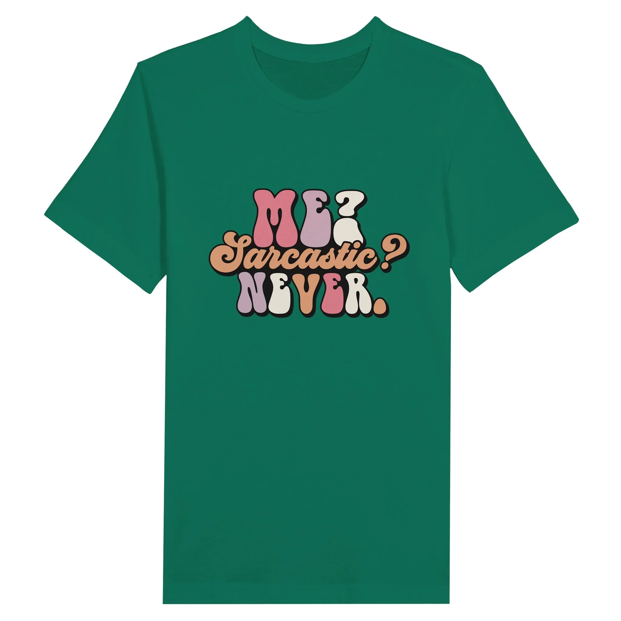 Sarkasme T-Shirt - Me Sarcastic? Never - Premium Unisex T-shirt